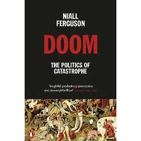 Niall Ferguson: Doom: The Politics of Catastrophe