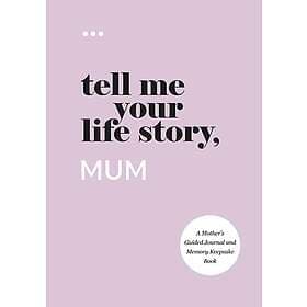 Tell Me Your Life Story, Mum: A Mother’s Guided Journal and Memory Keepsake Book