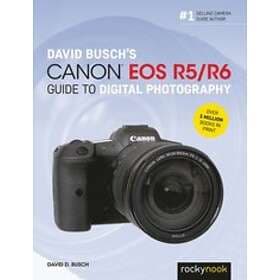 David Busch: David Busch's Canon EOS R5/R6 Guide to Digital Photography