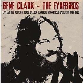 Gene Clark And The Fyrebirds - Live At The Rocking Horse Saloon Hartford CT CD