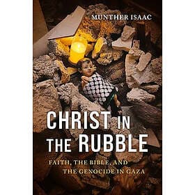 Christ in the Rubble: Faith, the Bible, and the Genocide in Gaza