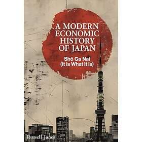 A Modern Economic History of Japan Sho Ga Nai (It Is What It Is)