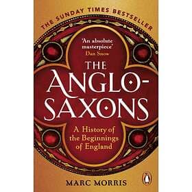 The Anglo-Saxons av Marc Morris