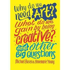 Why do we need art? What do we gain by being creative? And other big questions a