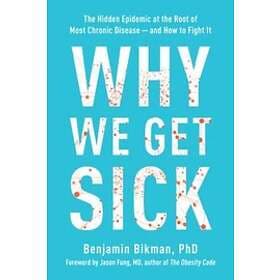 Why We Get Sick av Benjamin Bikman
