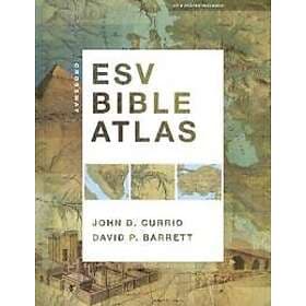 John D Currid, David P Barrett: Crossway ESV Bible Atlas